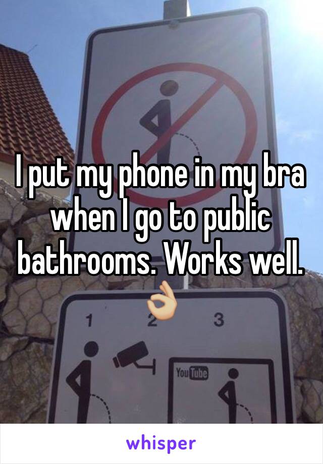 I put my phone in my bra when I go to public bathrooms. Works well. 👌🏼