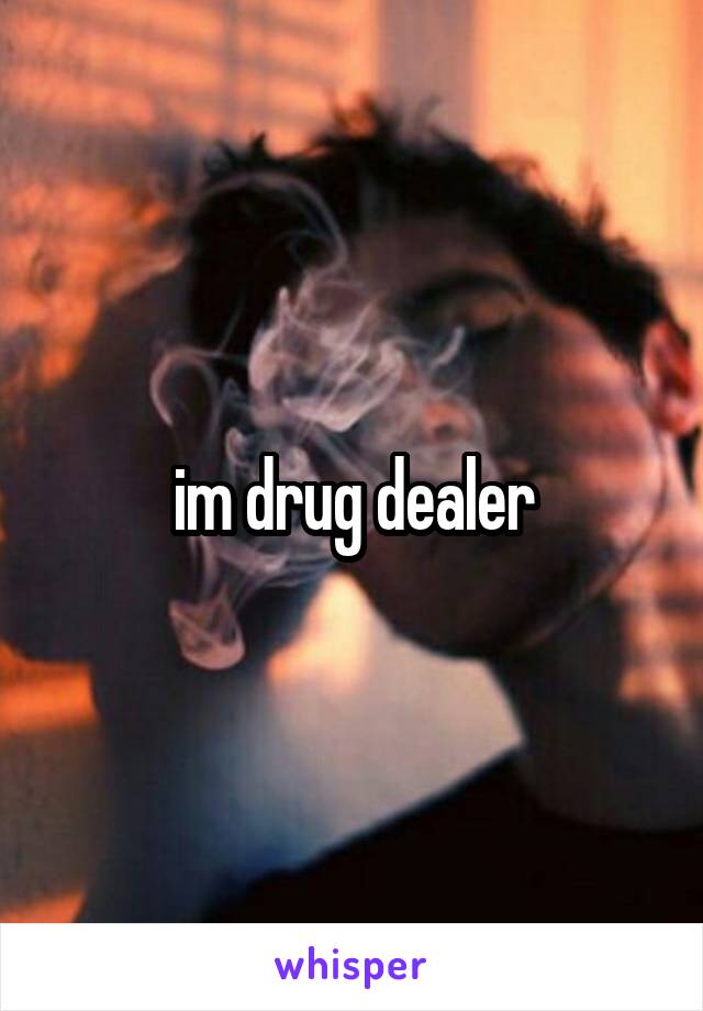 im drug dealer