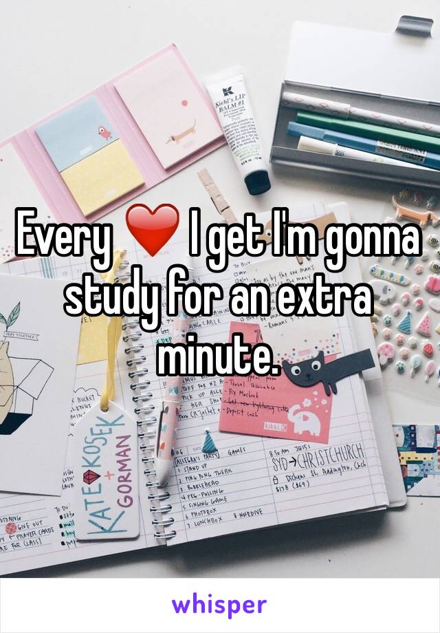 Every ❤️ I get I'm gonna study for an extra minute.
