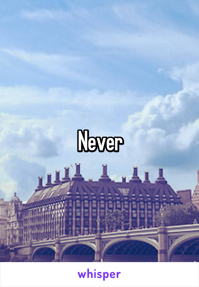 Never