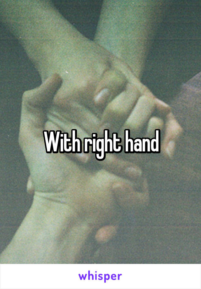 With right hand