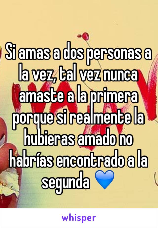 Si amas a dos personas a la vez, tal vez nunca amaste a la primera porque si realmente la hubieras amado no habrías encontrado a la segunda 💙