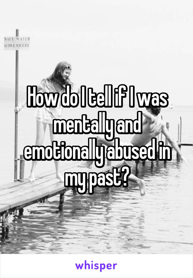 How do I tell if I was mentally and emotionally abused in my past?