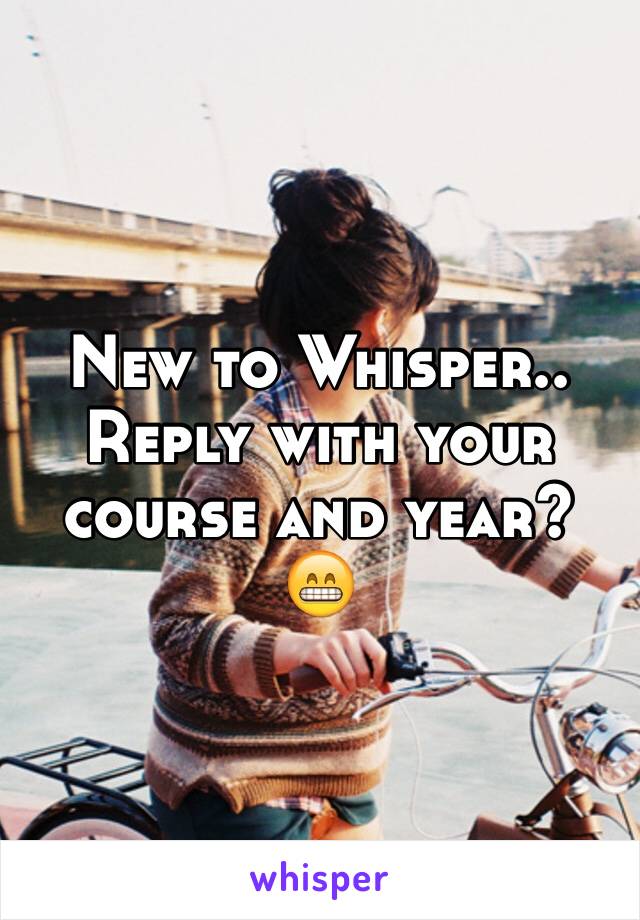 New to Whisper.. Reply with your course and year? 😁