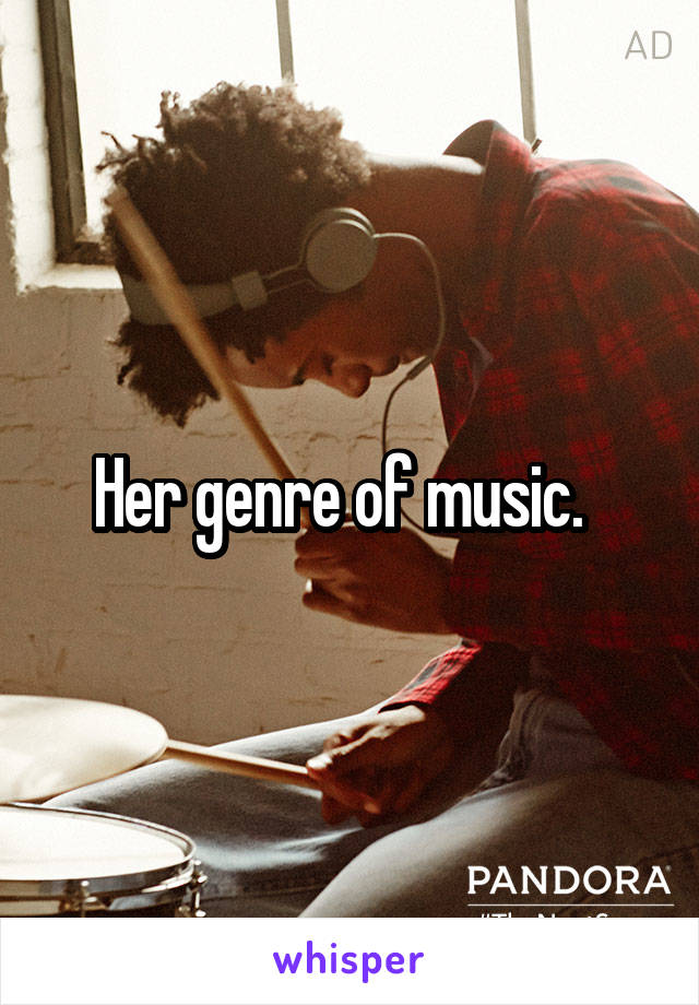 Her genre of music.  