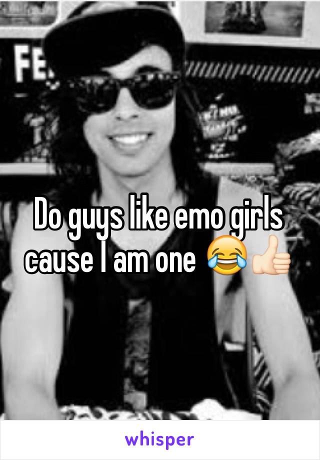 Do guys like emo girls cause I am one 😂👍🏻