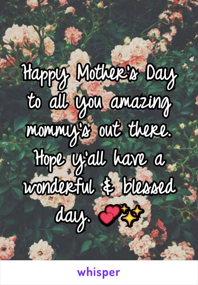 Happy Mother's Day to all you amazing mommy's out there. Hope y'all have a wonderful & blessed day. 💕✨