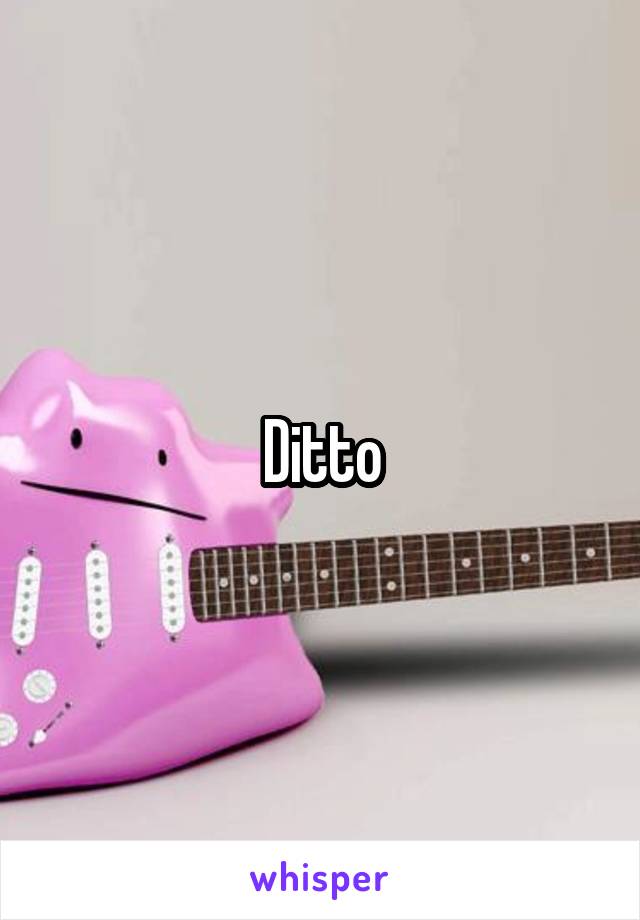 Ditto