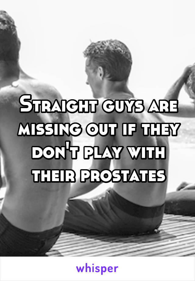 Straight guys are missing out if they don't play with their prostates