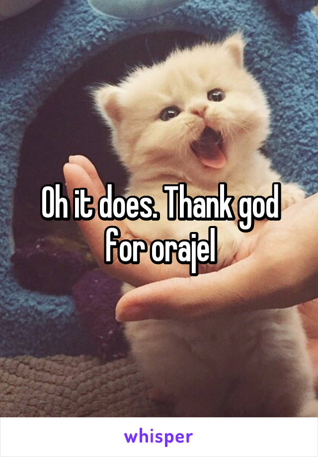 Oh it does. Thank god for orajel