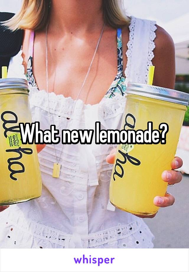 What new lemonade? 