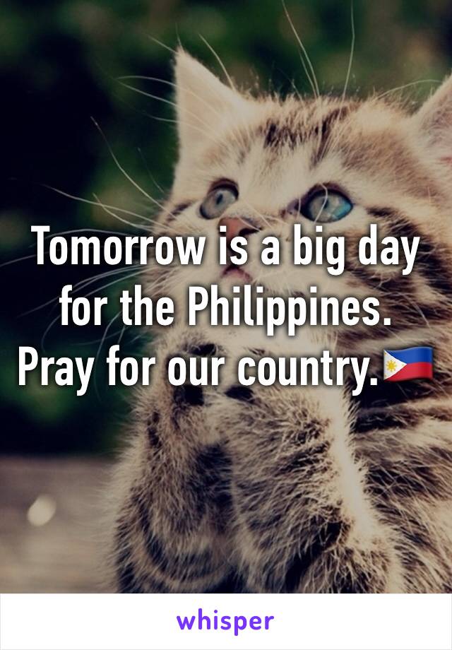 Tomorrow is a big day for the Philippines. Pray for our country.🇵🇭