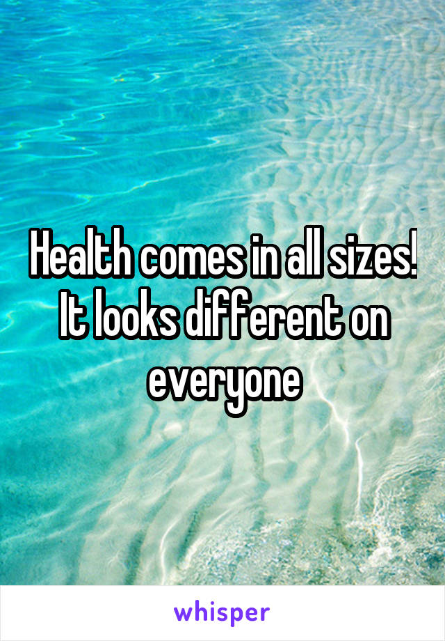 Health comes in all sizes! It looks different on everyone