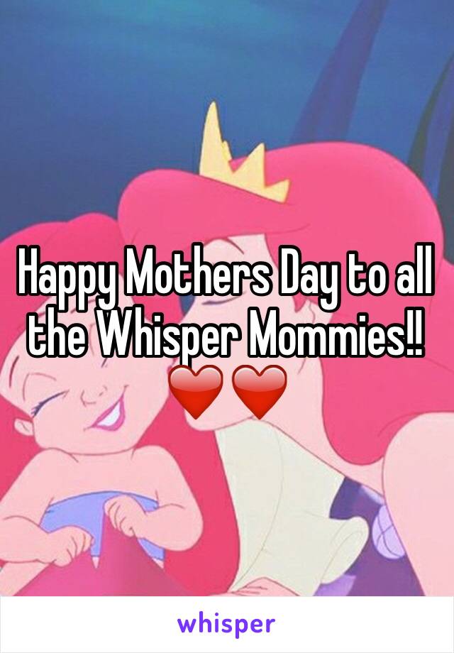 Happy Mothers Day to all the Whisper Mommies!! 
❤️❤️