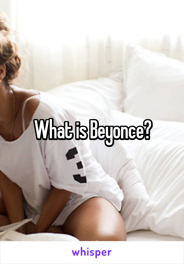 What is Beyonce?