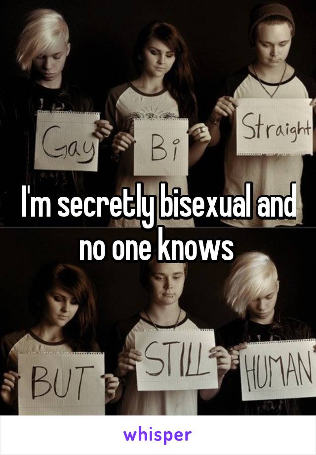 I'm secretly bisexual and no one knows 