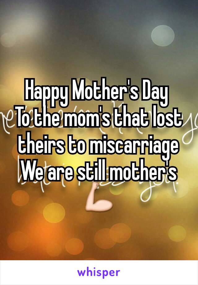 Happy Mother's Day 
To the mom's that lost theirs to miscarriage
We are still mother's 💪