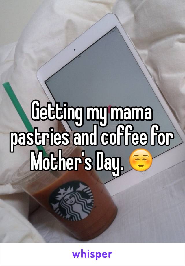 Getting my mama pastries and coffee for Mother's Day. ☺️