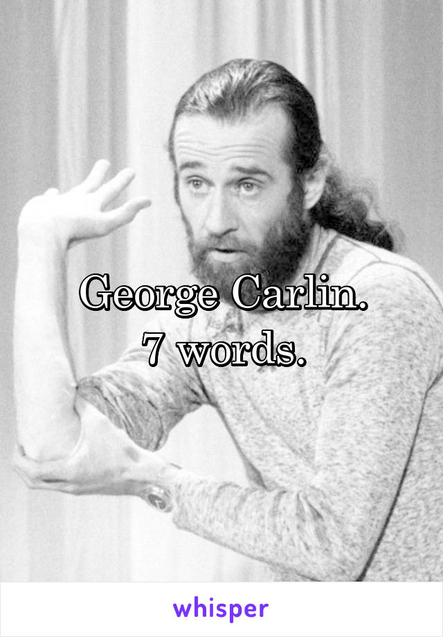 George Carlin.
7 words.