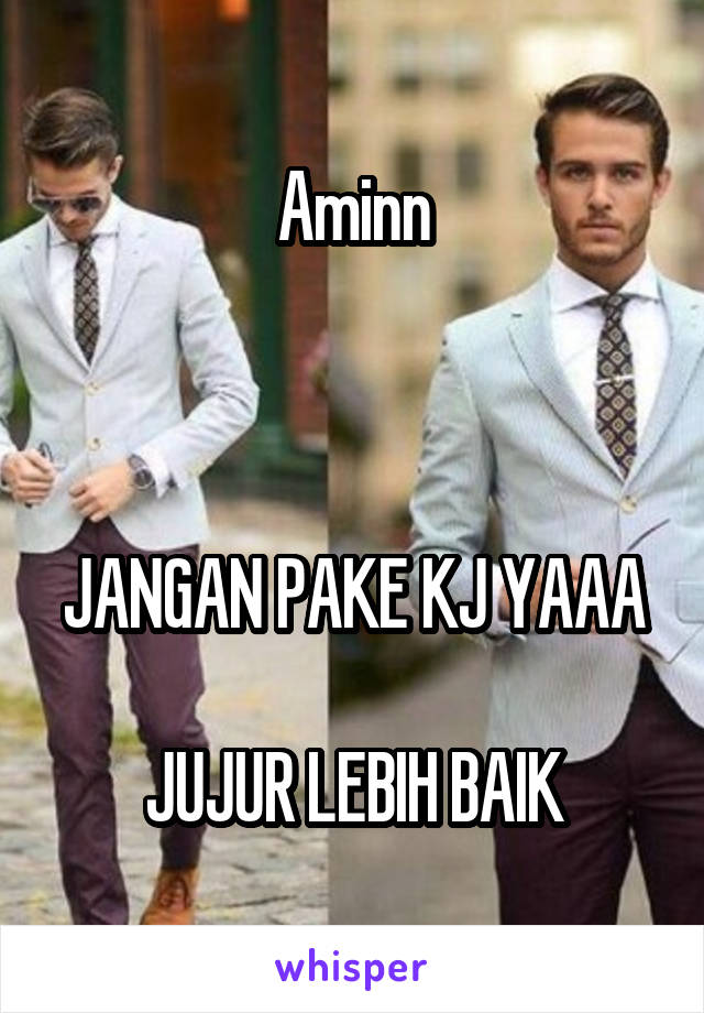 Aminn



JANGAN PAKE KJ YAAA 
JUJUR LEBIH BAIK