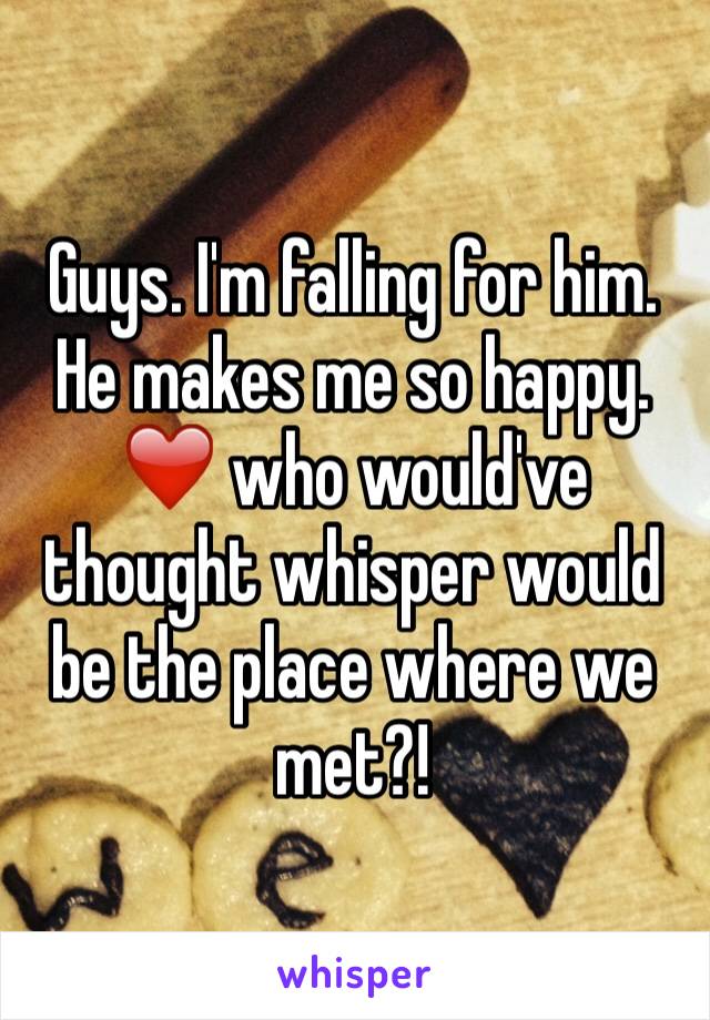 Guys. I'm falling for him. He makes me so happy. ❤️ who would've thought whisper would be the place where we met?! 