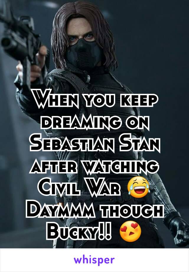 When you keep dreaming on Sebastian Stan after watching Civil War 😂 Daymmm though Bucky!! 😍