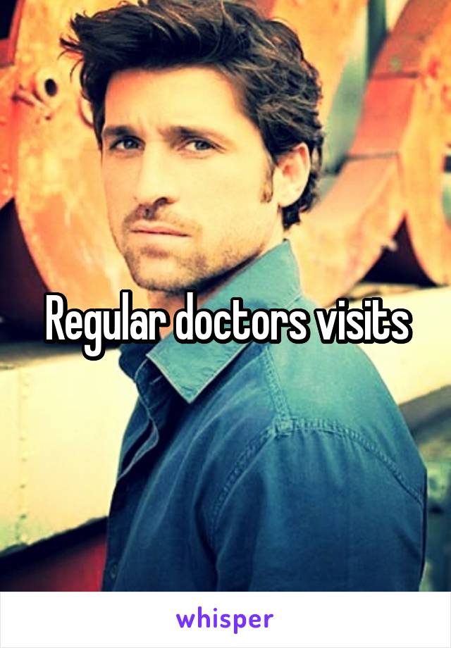 Regular doctors visits