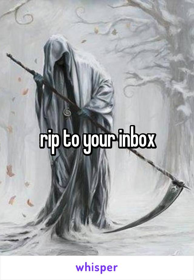 rip to your inbox