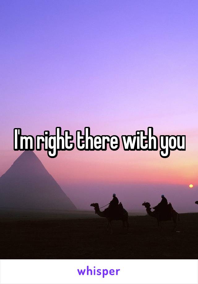 I'm right there with you