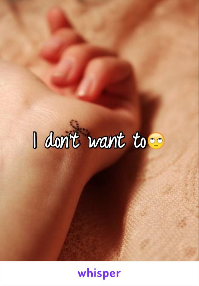 I don't want to🙄