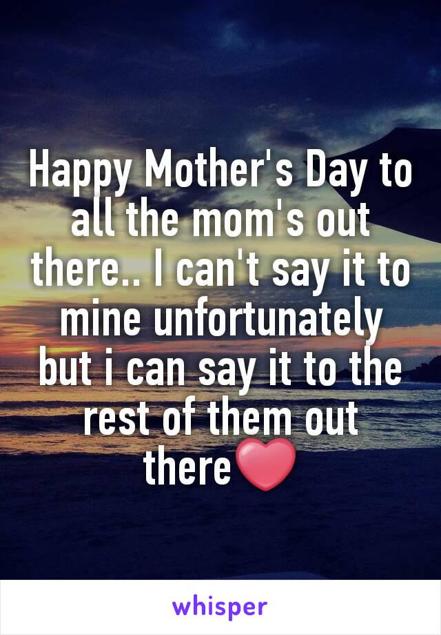 Happy Mother's Day to all the mom's out there.. I can't say it to mine unfortunately but i can say it to the rest of them out there❤