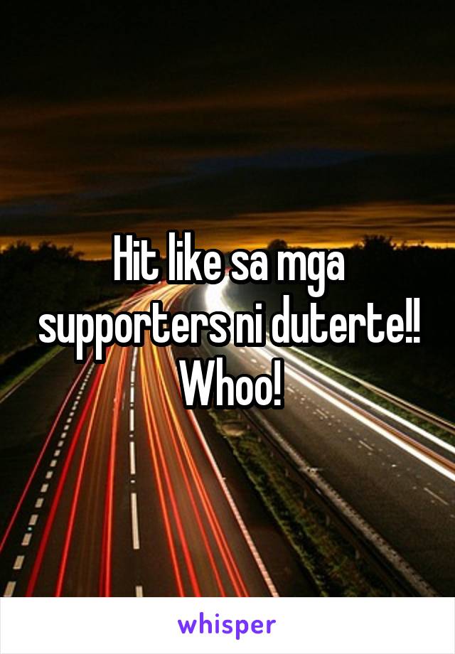 Hit like sa mga supporters ni duterte!! Whoo!