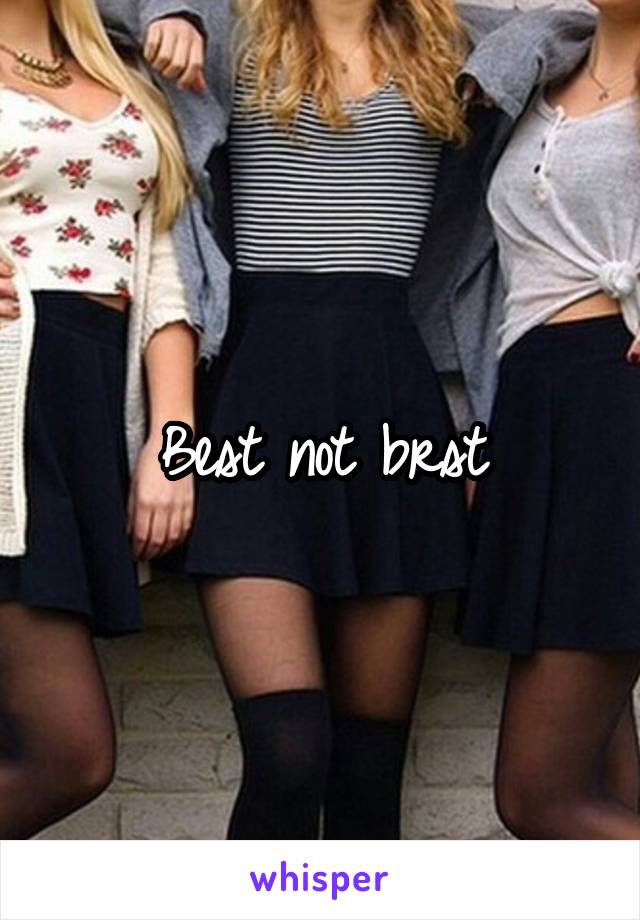 Best not brst