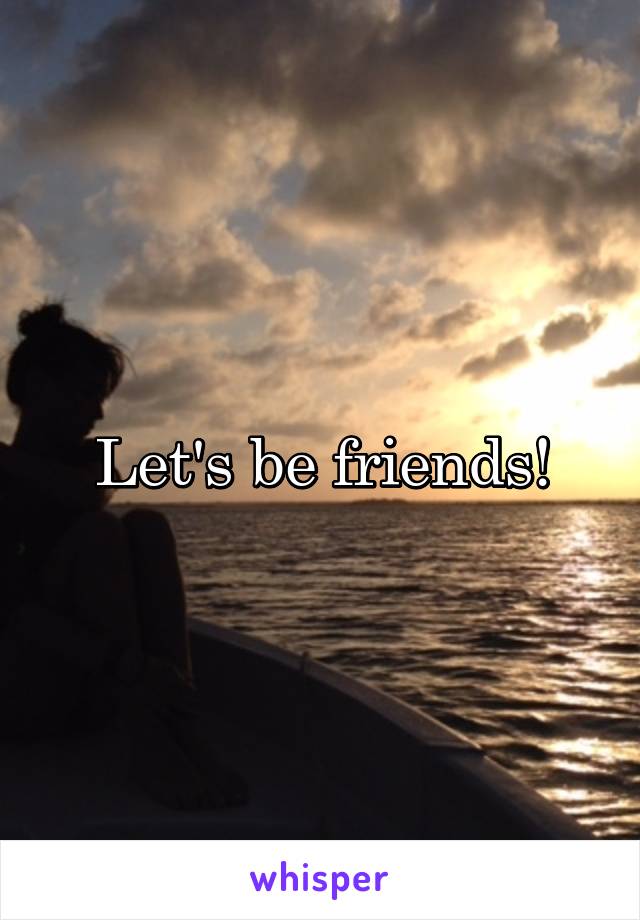 Let's be friends!