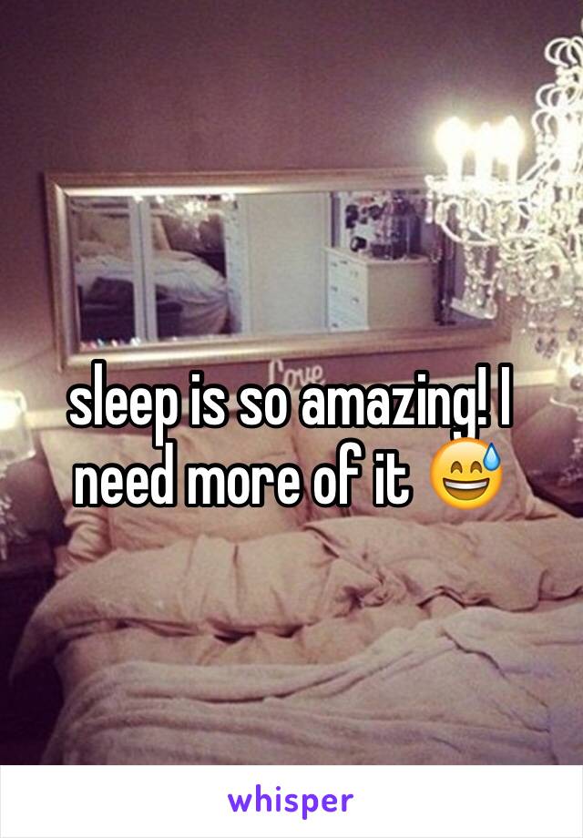 sleep is so amazing! I need more of it 😅