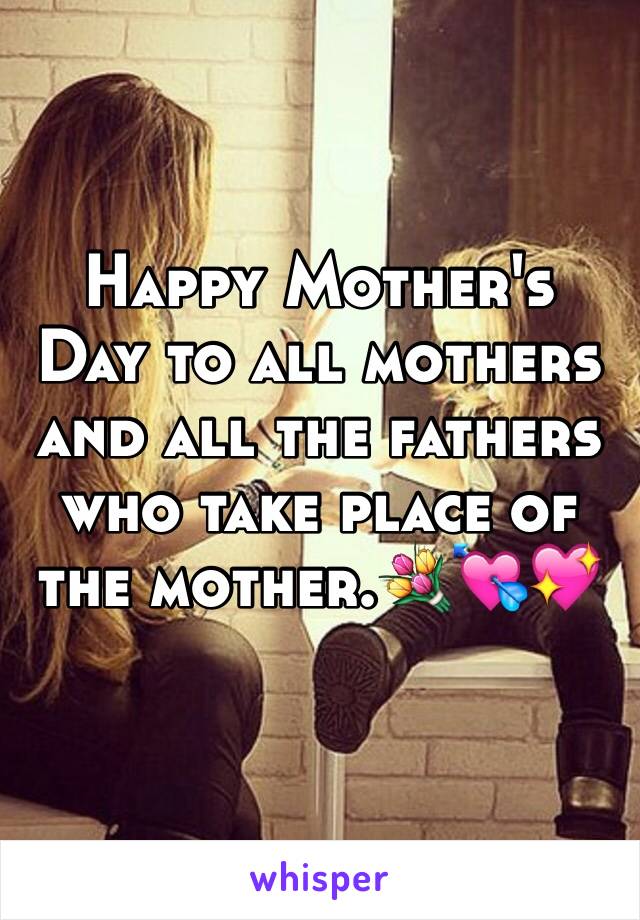 Happy Mother's Day to all mothers and all the fathers who take place of the mother.💐💘💖