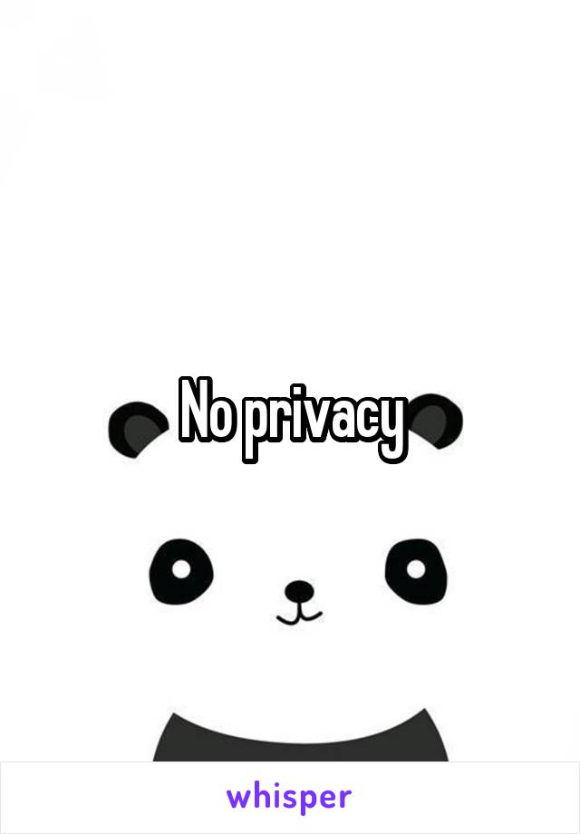 No privacy