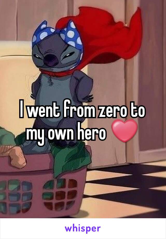 I went from zero to my own hero ❤