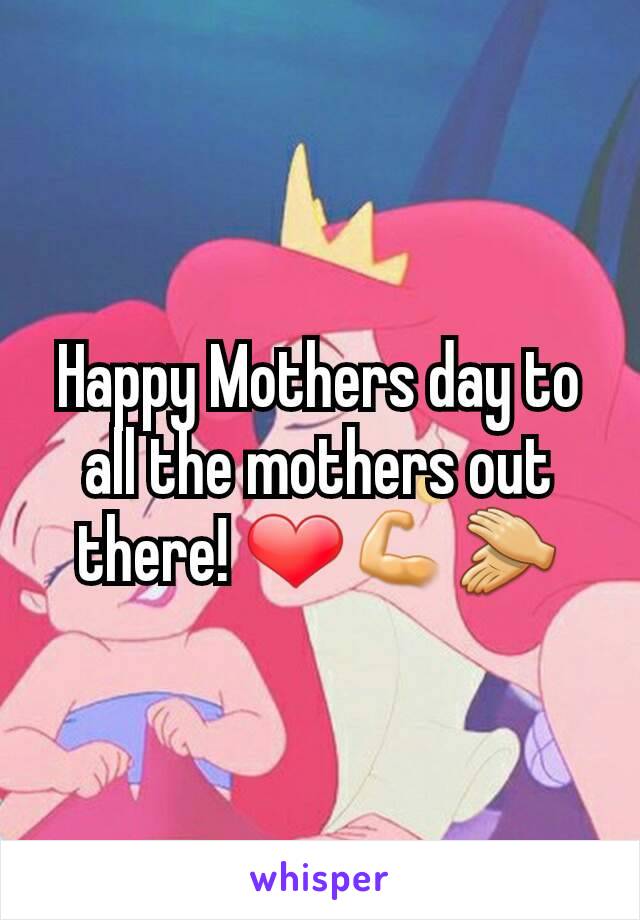 Happy Mothers day to all the mothers out there! ❤💪👏