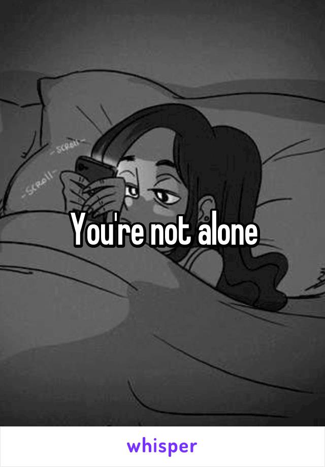 You're not alone