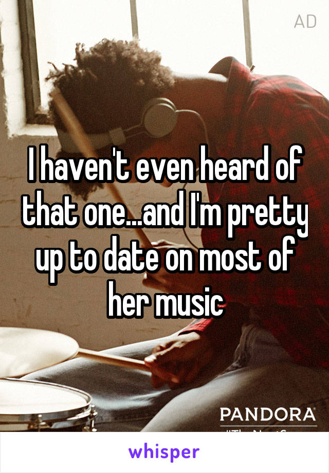 I haven't even heard of that one...and I'm pretty up to date on most of her music