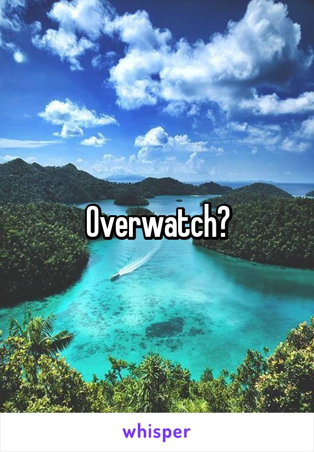 Overwatch?