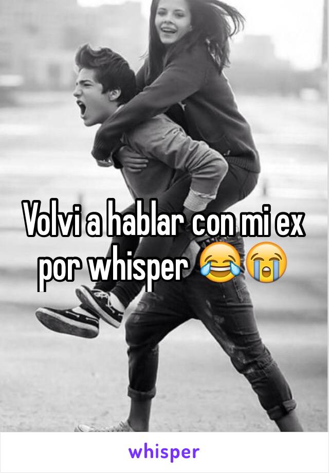 Volvi a hablar con mi ex por whisper 😂😭