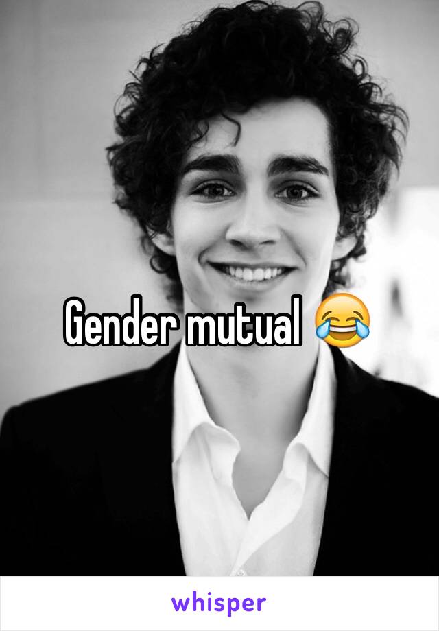 Gender mutual 😂