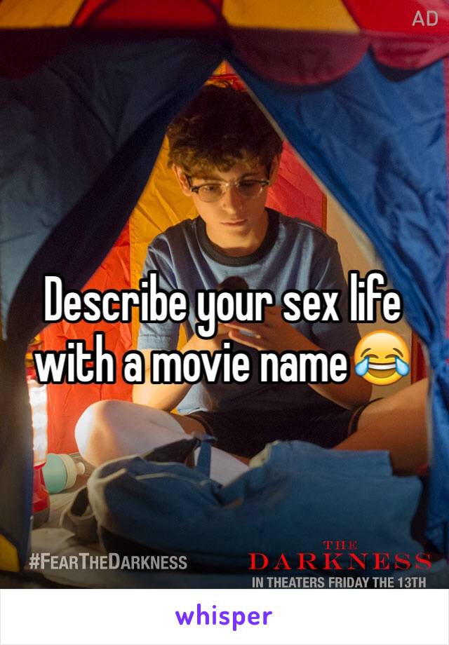 Describe your sex life with a movie name😂