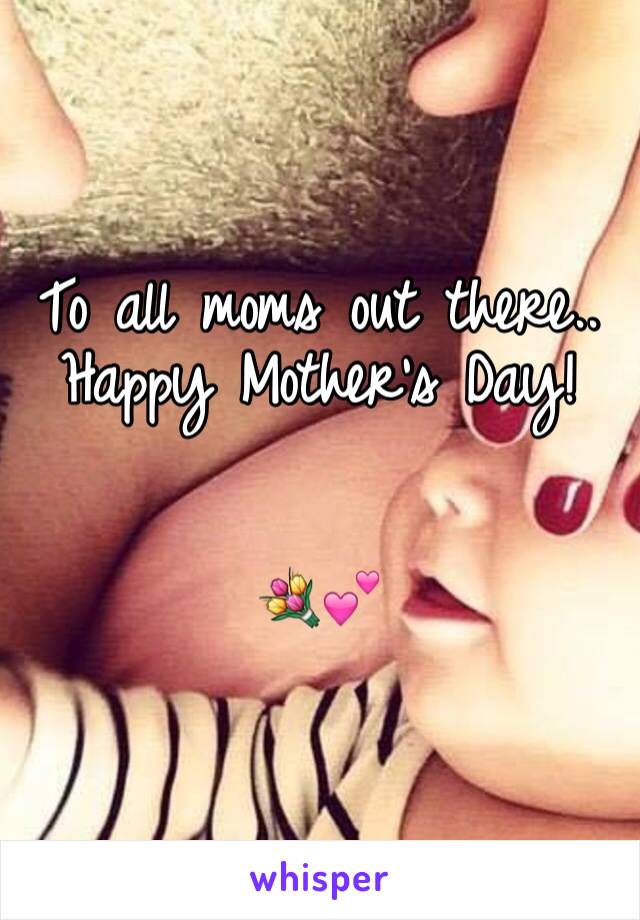 To all moms out there.. Happy Mother's Day!


💐💕