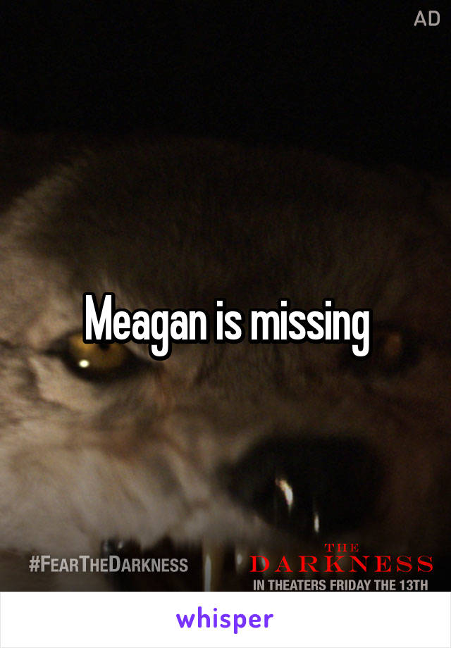 Meagan is missing