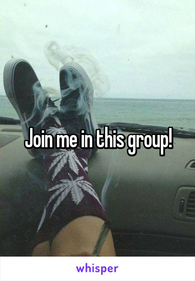 Join me in this group!