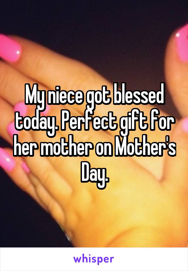 My niece got blessed today. Perfect gift for her mother on Mother's Day.