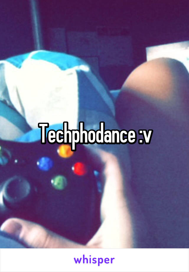 Techphodance :v